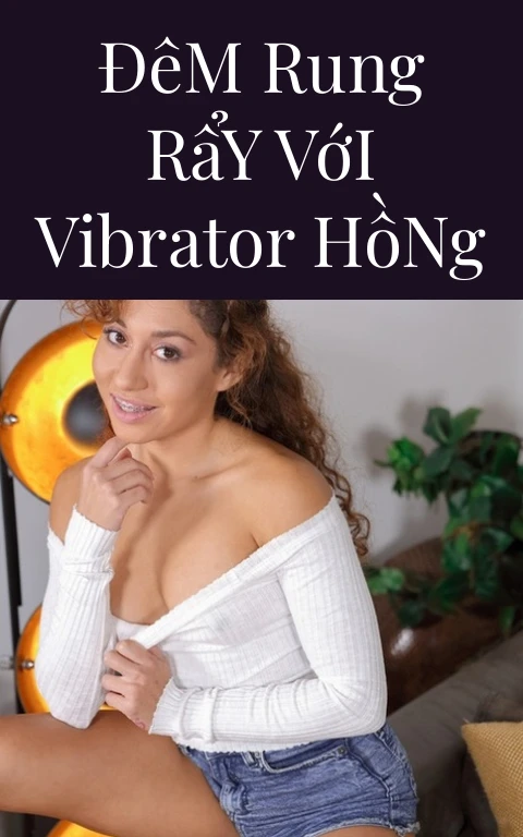 Đêm Rung Rẩy Với Vibrator Hồng