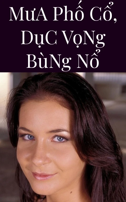 Mưa Phố Cổ, Dục Vọng Bùng Nổ