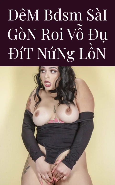 Đêm BDSM Sài Gòn Roi Vỗ Đụ Đít Nứng Lồn