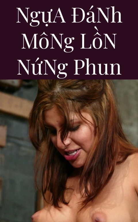 Ngựa Đánh Mông Lồn Nứng Phun