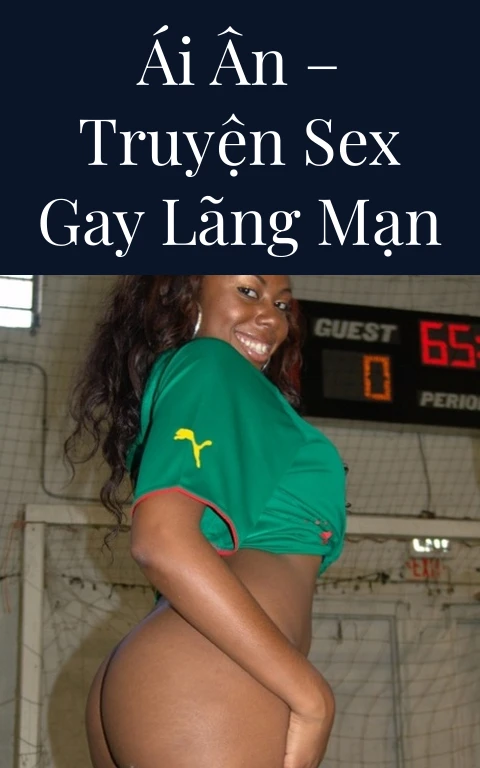 Ái Ân – Truyện Sex Gay Lãng Mạn
