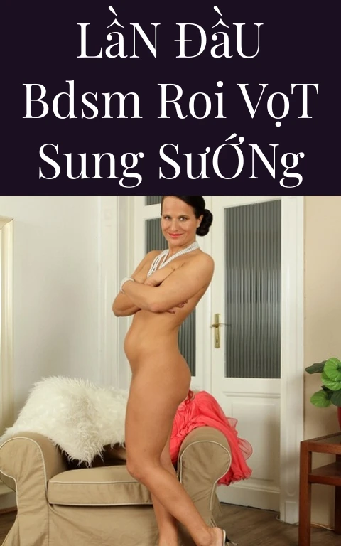Lần Đầu BDSM Roi Vọt Sung Sướng