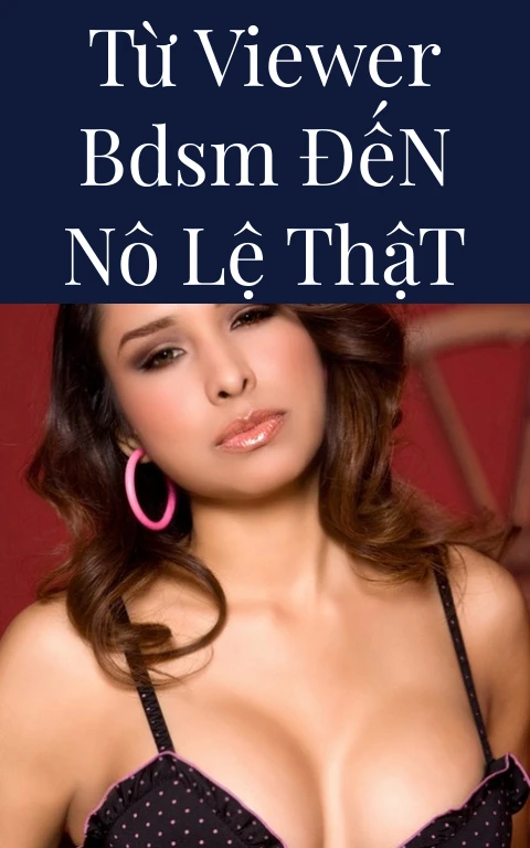 Từ Viewer BDSM Đến Nô Lệ Thật