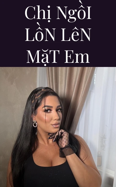 Chị Ngồi Lồn Lên Mặt Em