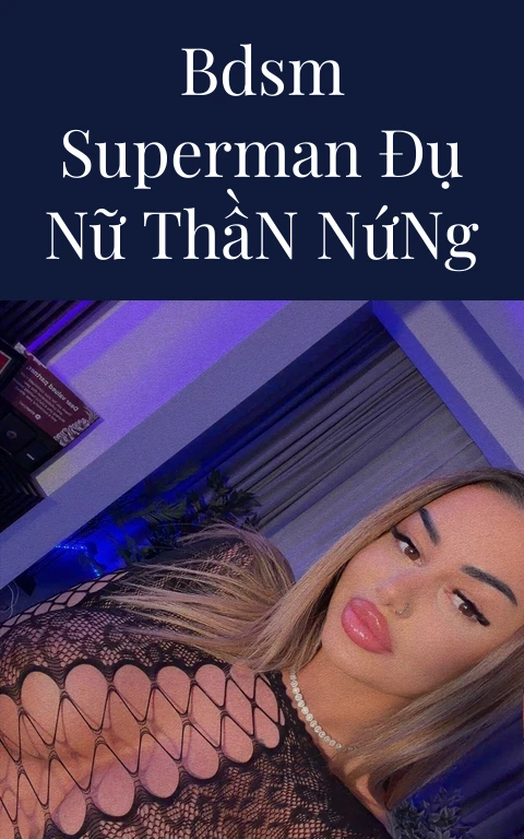 BDSM Superman Đụ Nữ Thần Nứng