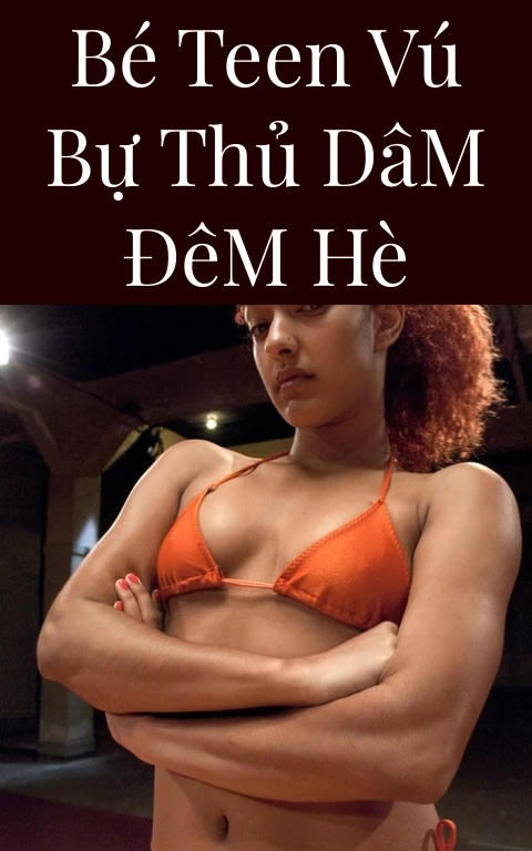 Bé Teen Vú Bự Thủ Dâm Đêm Hè