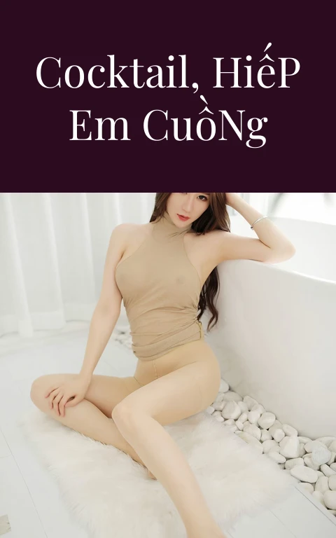 Bỏ Thuốc Cocktail, Hiếp Em Cuồng Nhiệt