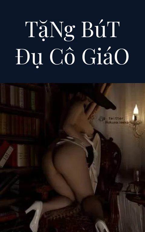 Tặng Bút Đụ Cô Giáo