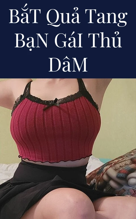 Bắt Quả Tang Bạn Gái Thủ Dâm
