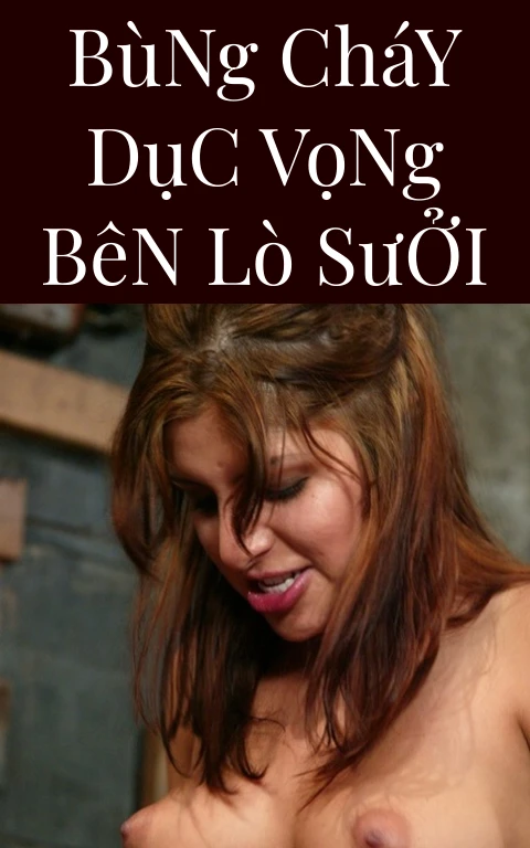 Bùng Cháy Dục Vọng Bên Lò Sưởi