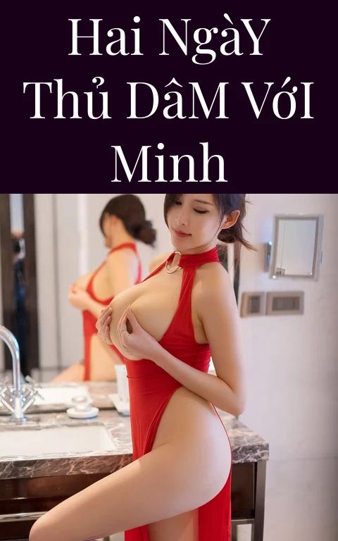 Hai Ngày Thủ Dâm Với Minh