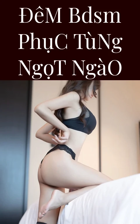 Đêm BDSM Phục Tùng Ngọt Ngào