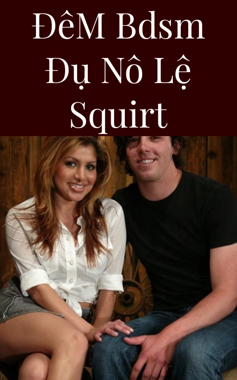 Đêm BDSM Đụ Nô Lệ Squirt