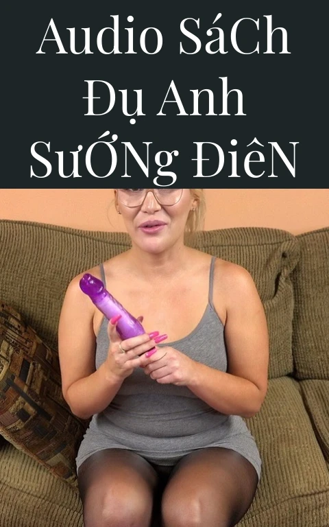 Audio Sách Đụ Anh Sướng Điên