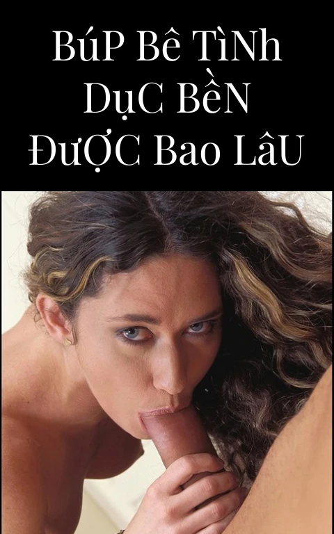 Búp Bê Tình Dục Bền Được Bao Lâu