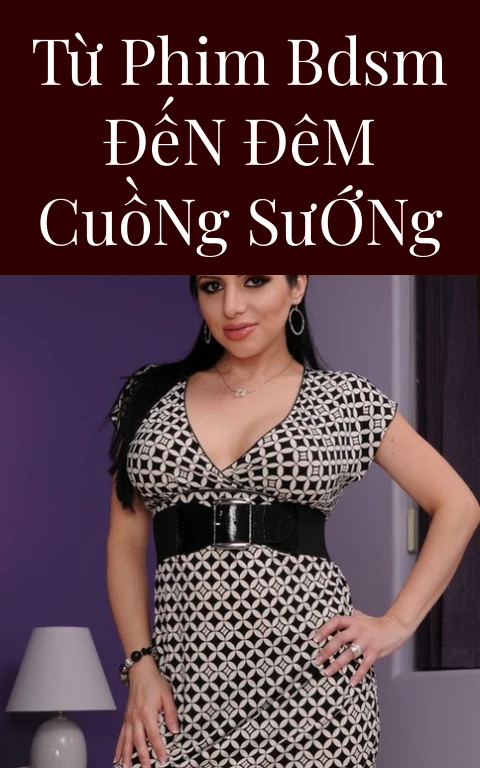 Từ Phim BDSM Đến Đêm Cuồng Sướng