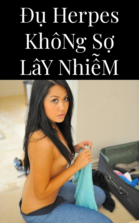 Đụ Herpes Không Sợ Lây Nhiễm