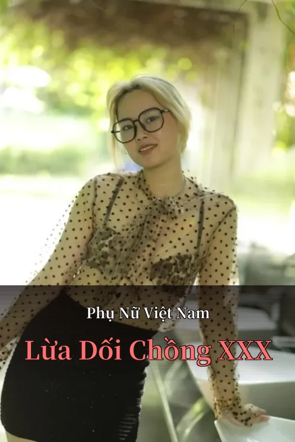 Phụ Nữ Việt Nam Lừa Dối Chồng XXX
