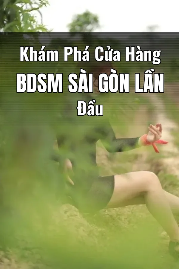 Khám Phá Cửa Hàng BDSM Sài Gòn Lần Đầu