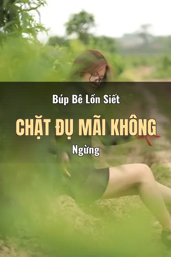 Búp Bê Lồn Siết Chặt Đụ Mãi Không Ngừng