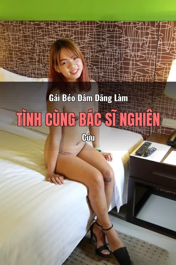Gái Béo Dâm Dãng Làm Tình Cùng Bác Sĩ Nghiên Cứu