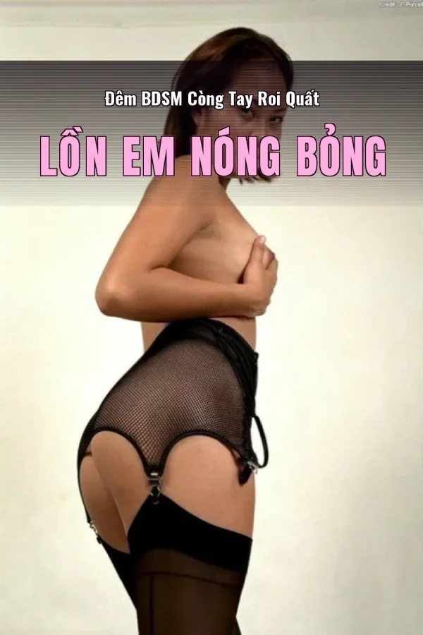 Đêm BDSM Còng Tay Roi Quất Lồn Em Nóng Bỏng