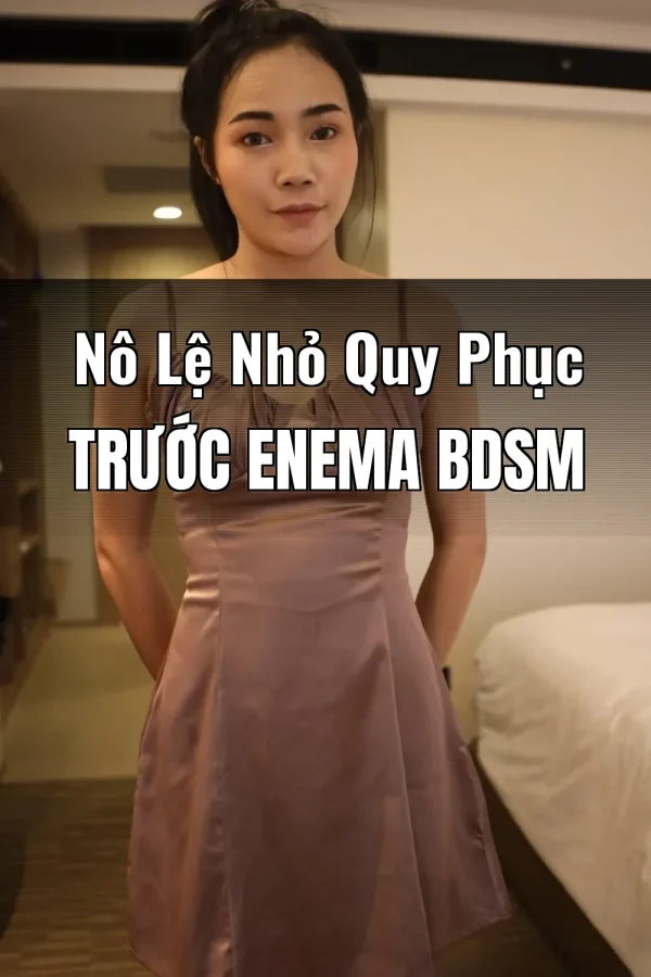 Nô Lệ Nhỏ Quy Phục Trước Enema BDSM