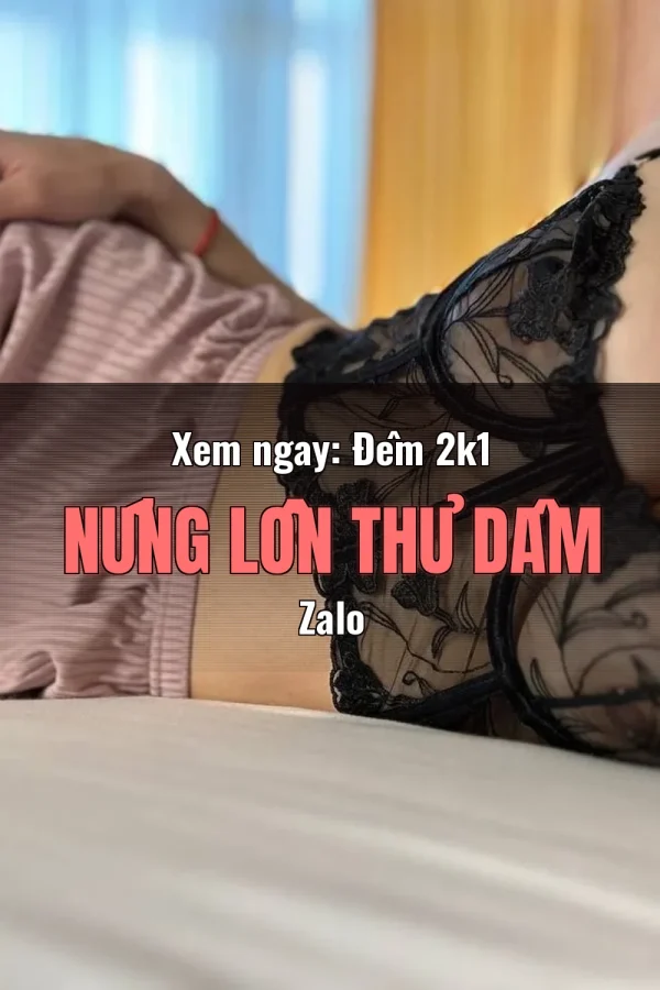 Xem ngay: Đêm 2k1 Nứng Lồn Thủ Dâm Zalo