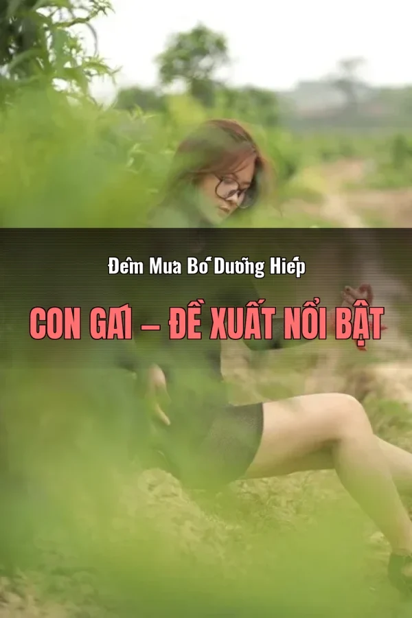 Đêm Mưa Bố Dưỡng Hiếp Con Gái — Đề xuất nổi bật