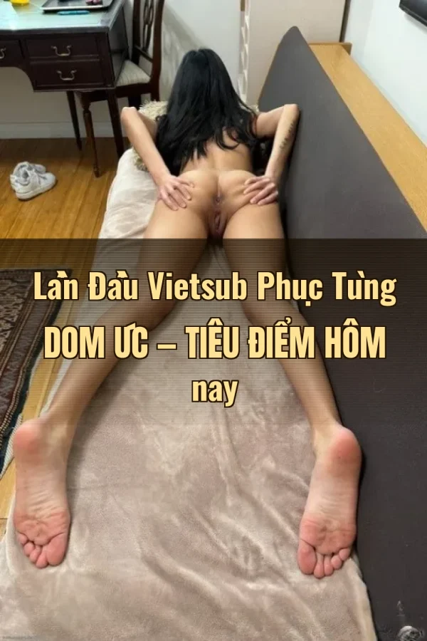 Lần Đầu Vietsub Phục Tùng Dom Úc — Tiêu điểm hôm nay