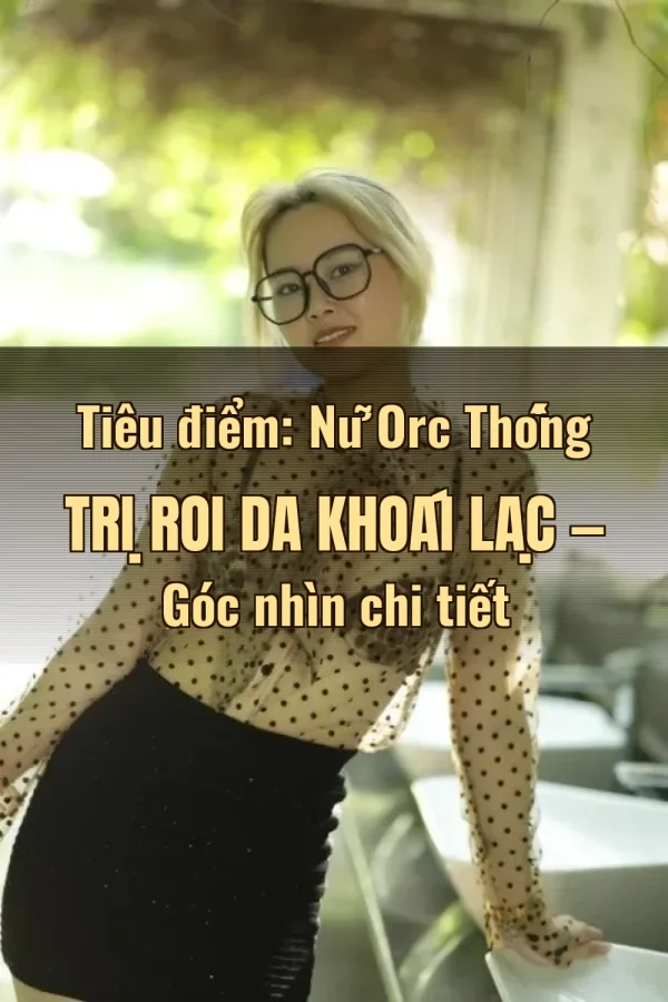 Tiêu điểm: Nữ Orc Thống Trị Roi Da Khoái Lạc — Góc nhìn chi tiết
