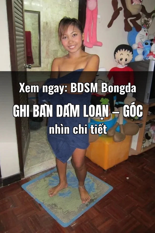 Xem ngay: BDSM Bongda Ghi Bàn Dâm Loạn — Góc nhìn chi tiết