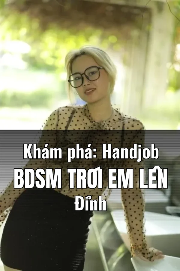 Khám phá: Handjob BDSM Trói Em Lên Đỉnh
