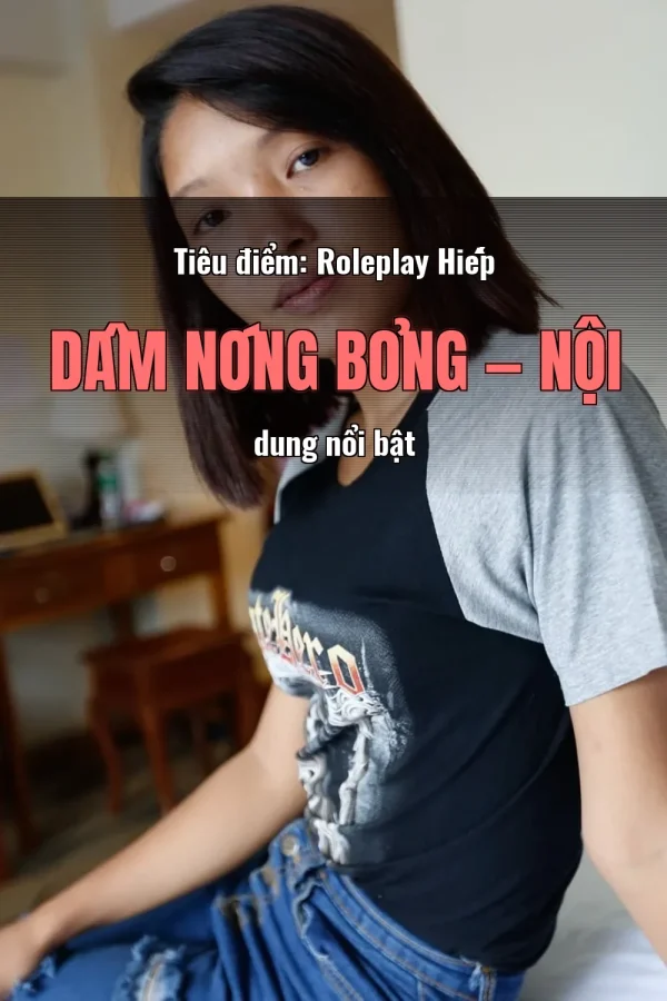 Tiêu điểm: Roleplay Hiếp Dâm Nóng Bỏng — Nội dung nổi bật