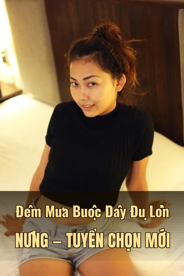 Đêm Mưa Buộc Dây Đụ Lồn Nứng — Tuyển chọn mới