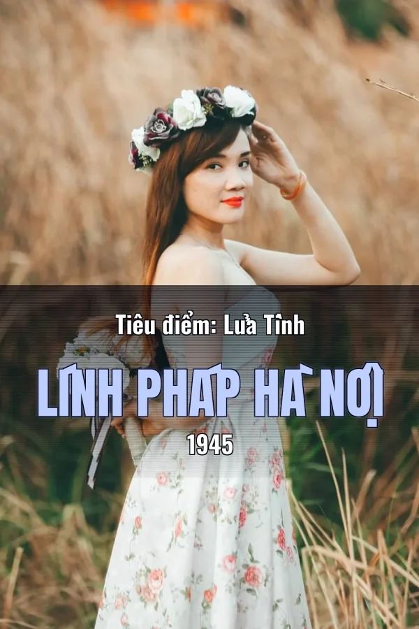 Tiêu điểm: Lửa Tình Lính Pháp Hà Nội 1945