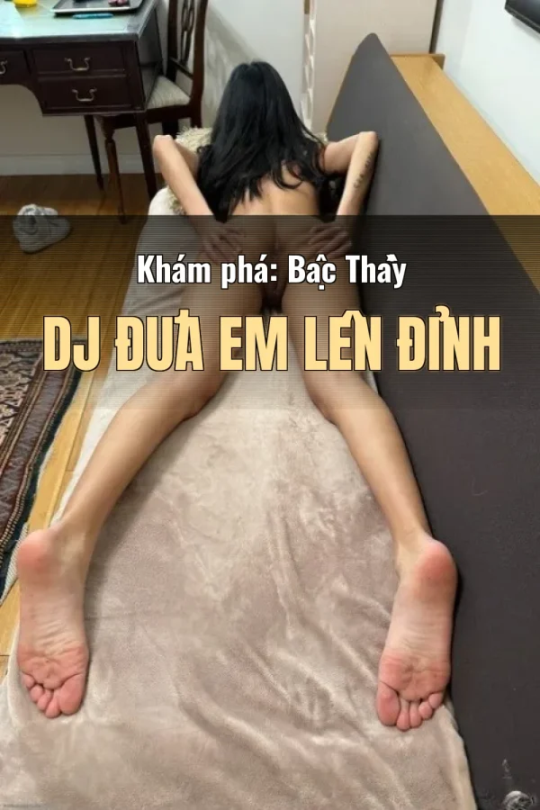 Khám phá: Bậc Thầy DJ Đưa Em Lên Đỉnh