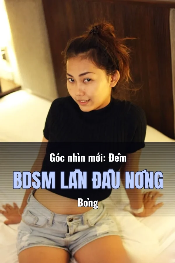 Góc nhìn mới: Đêm BDSM Lần Đầu Nóng Bỏng