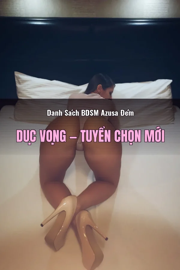 Danh Sách BDSM Azusa Đêm Dục Vọng — Tuyển chọn mới