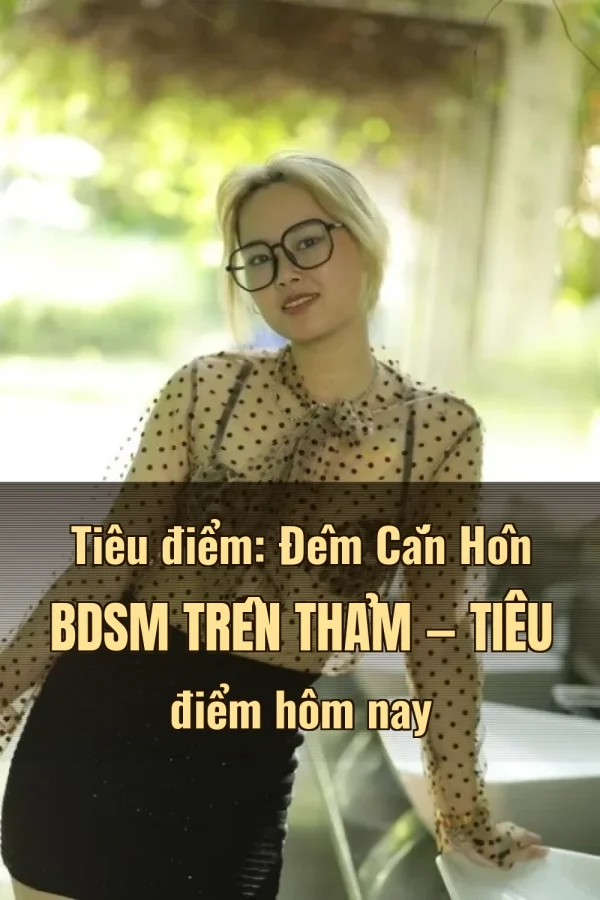 Tiêu điểm: Đêm Cắn Hôn BDSM Trên Thảm — Tiêu điểm hôm nay
