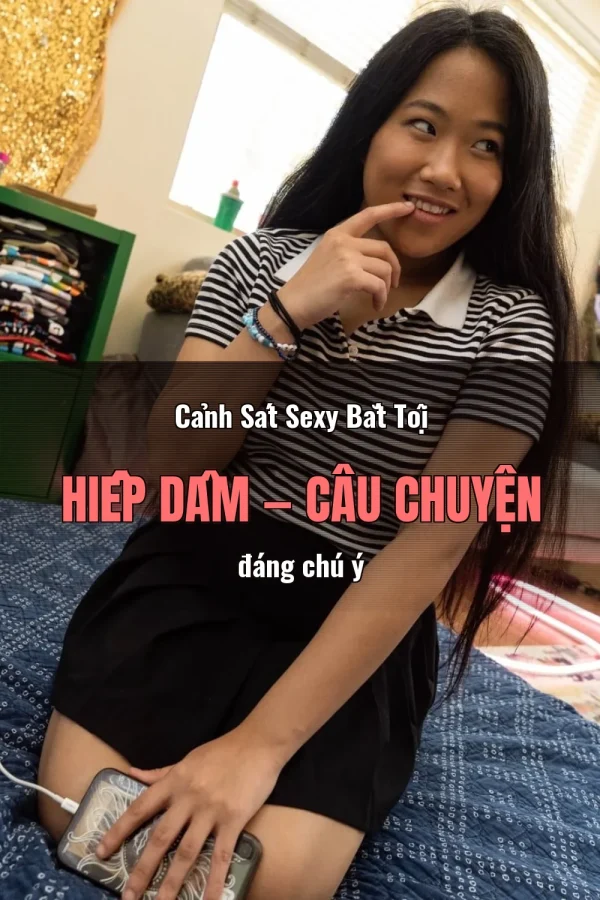 Cảnh Sát Sexy Bắt Tội Hiếp Dâm — Câu chuyện đáng chú ý
