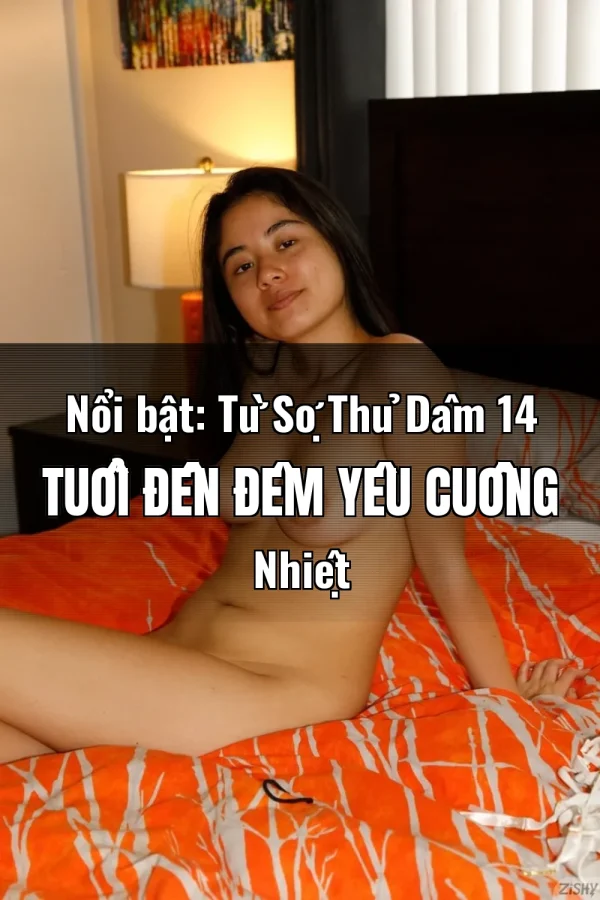 Nổi bật: Từ Sợ Thủ Dâm 14 Tuổi Đến Đêm Yêu Cuồng Nhiệt