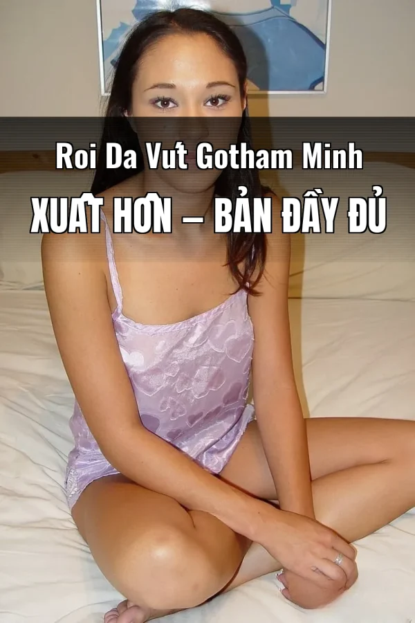 Roi Da Vút Gotham Minh Xuất Hồn — Bản đầy đủ