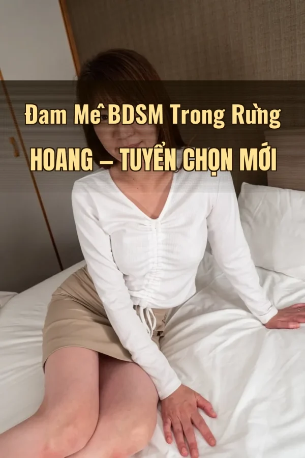 Đam Mê BDSM Trong Rừng Hoang — Tuyển chọn mới