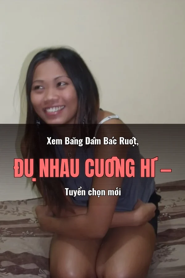 Xem Băng Dâm Bác Ruột, Đụ Nhau Cuồng Hí — Tuyển chọn mới