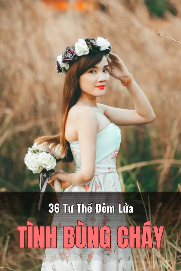 36 Tư Thế Đêm Lửa Tình Bùng Cháy