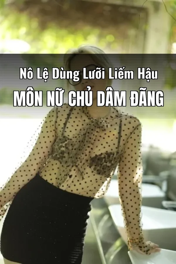 Nô Lệ Dùng Lưỡi Liếm Hậu Môn Nữ Chủ Dâm Đãng