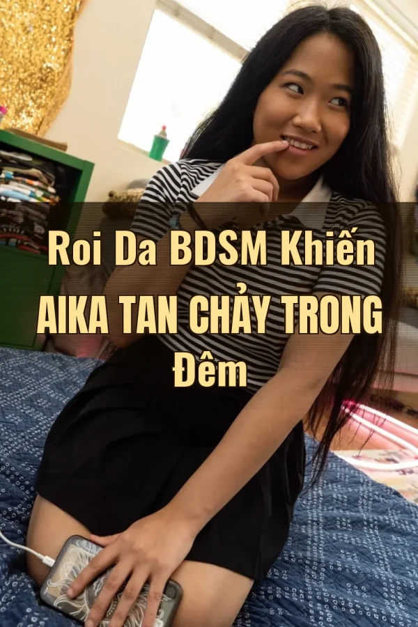 Roi Da BDSM Khiến Aika Tan Chảy Trong Đêm