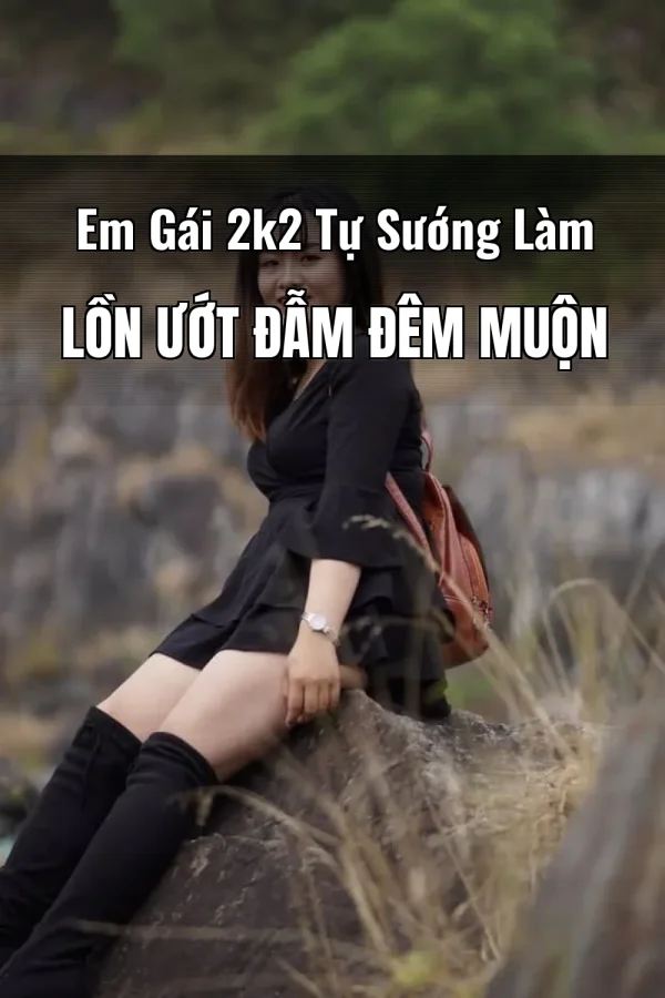 Em Gái 2k2 Tự Sướng Làm Lồn Ướt Đẫm Đêm Muộn