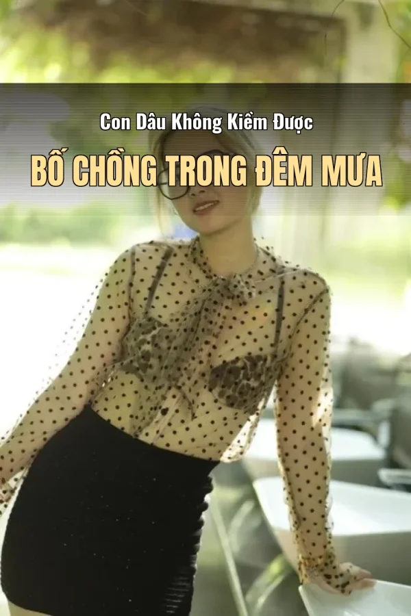 Con Dâu Không Kiềm Được Bố Chồng Trong Đêm Mưa